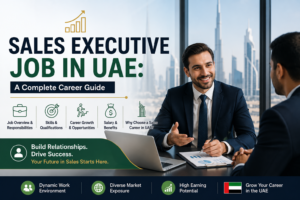 Sales Executive Jobs in UAE: A Complete Global Career Guide